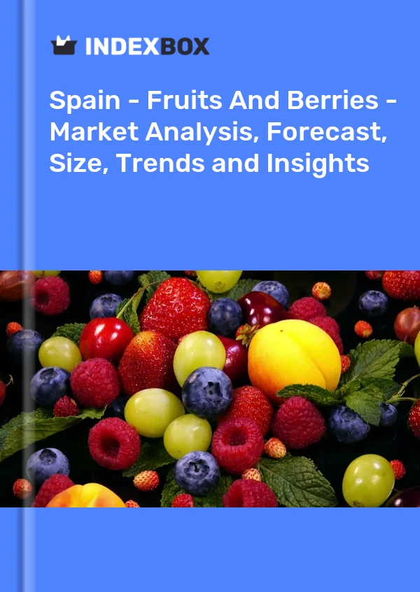 Report Spain - Fruits and Berries - Market Analysis, Forecast, Size, Trends and Insights for 499$