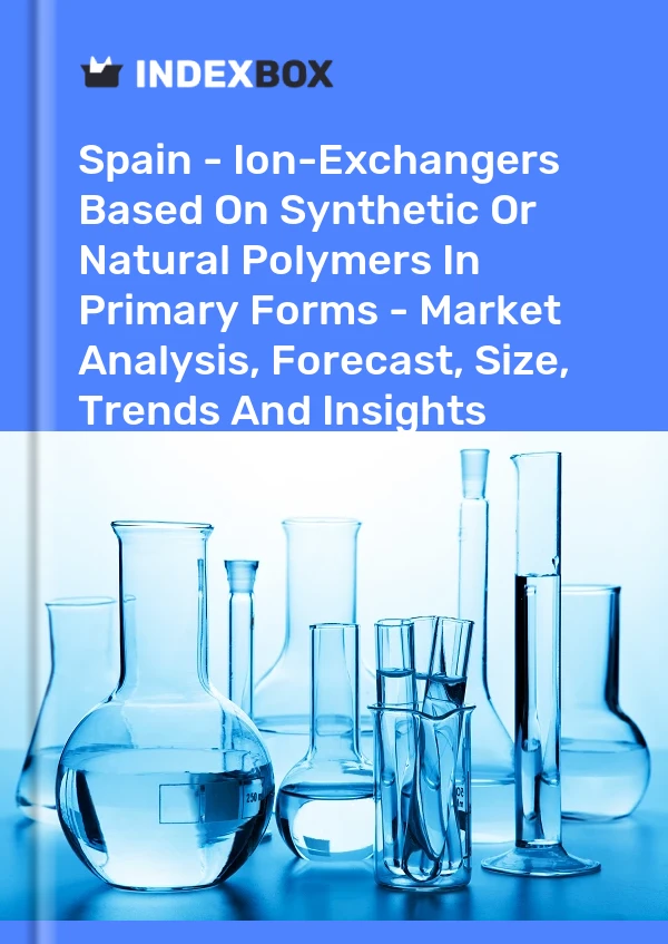 Report Spain - Ion-Exchangers Based on Synthetic or Natural Polymers in Primary Forms - Market Analysis, Forecast, Size, Trends and Insights for 499$