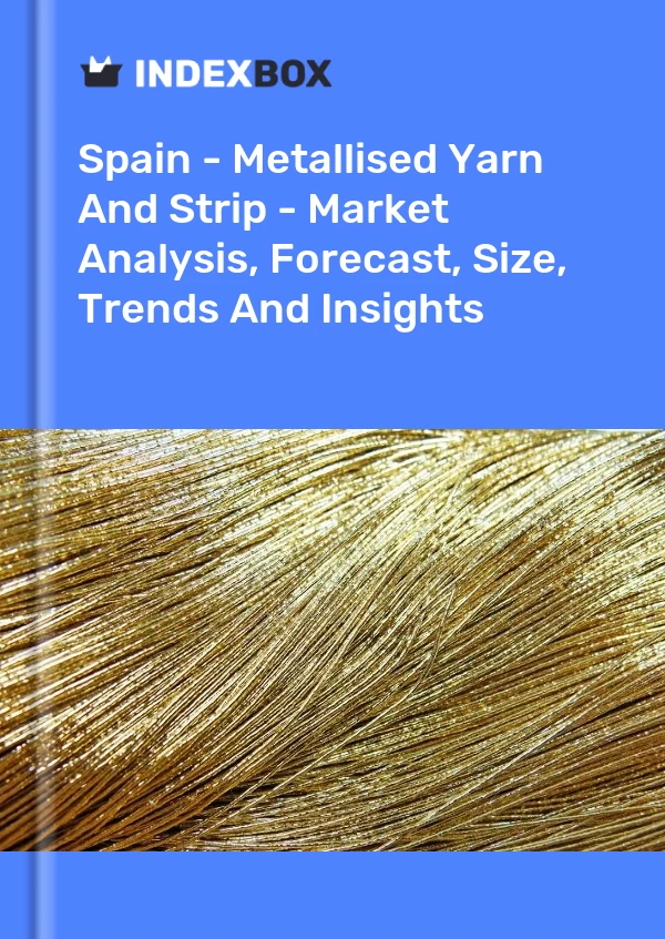 Report Spain - Metallised Yarn and Strip - Market Analysis, Forecast, Size, Trends and Insights for 499$
