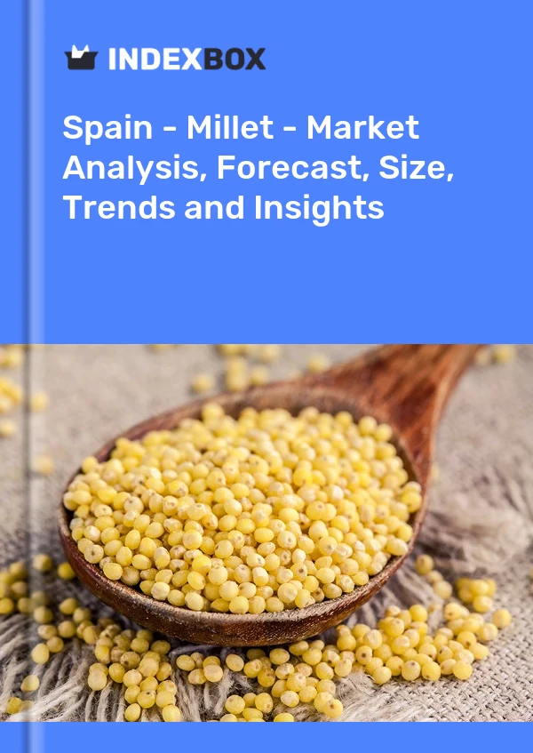 Report Spain - Millet - Market Analysis, Forecast, Size, Trends and Insights for 499$