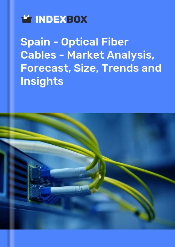 Spain - Optical Fiber Cables - Market Analysis, Forecast, Size, Trends and Insights