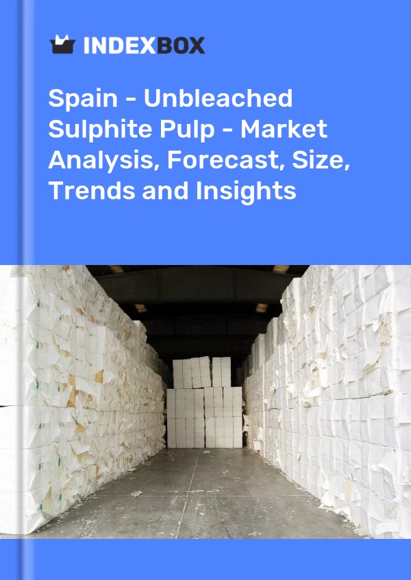 Report Spain - Unbleached Sulphite Pulp - Market Analysis, Forecast, Size, Trends and Insights for 499$