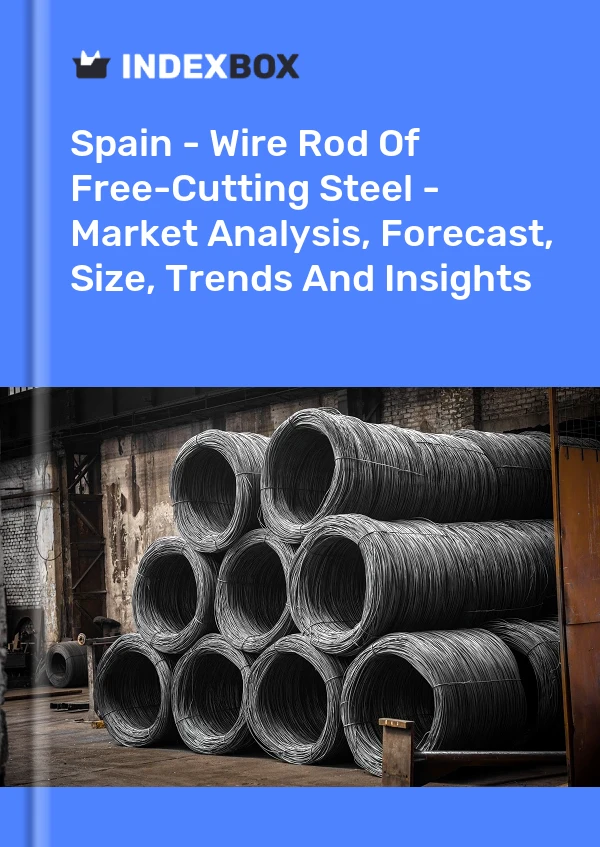 Spain - Wire Rod Of Free-Cutting Steel - Market Analysis, Forecast, Size, Trends And Insights