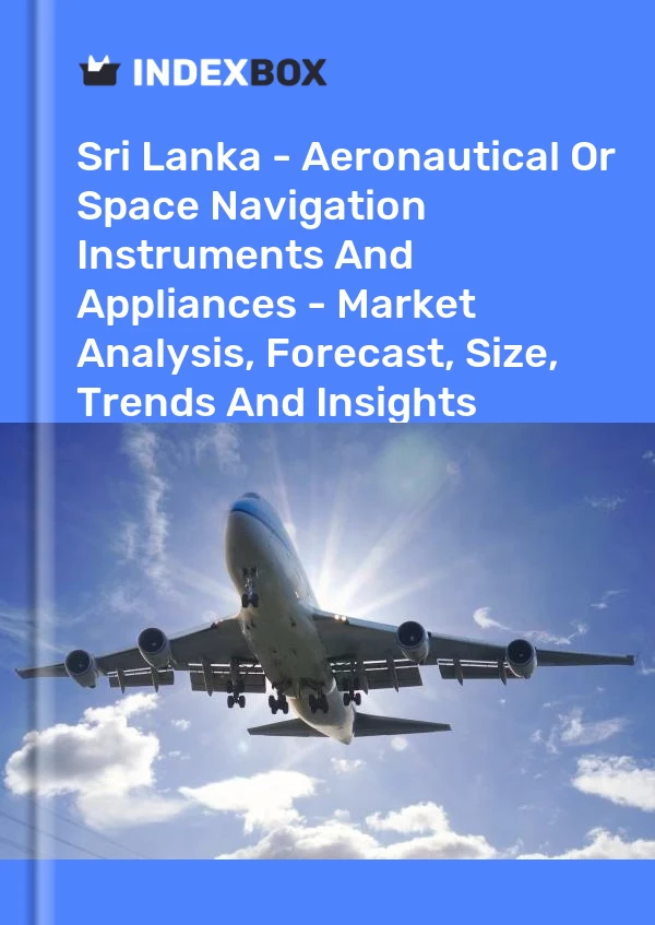 Report Sri Lanka - Aeronautical or Space Navigation Instruments and Appliances - Market Analysis, Forecast, Size, Trends and Insights for 499$