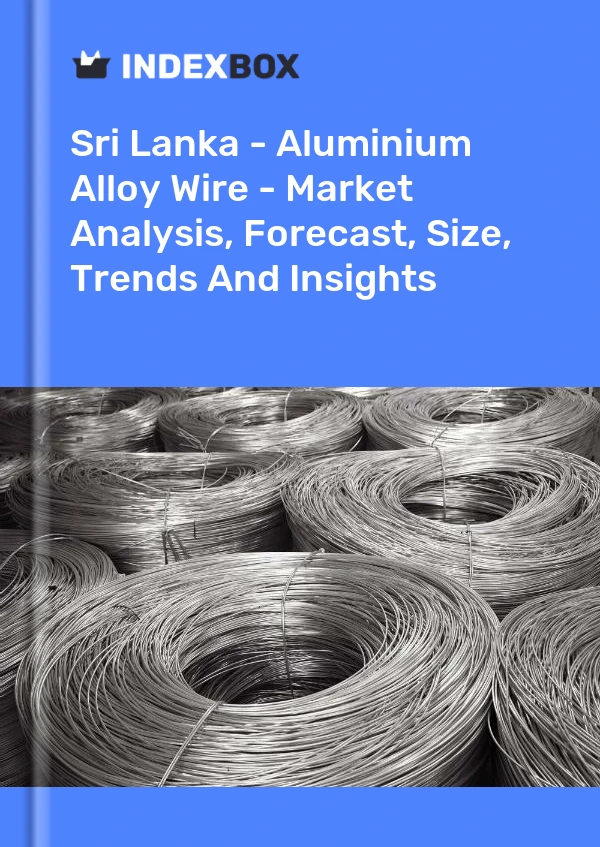 Sri Lanka - Aluminium Alloy Wire - Market Analysis, Forecast, Size, Trends And Insights