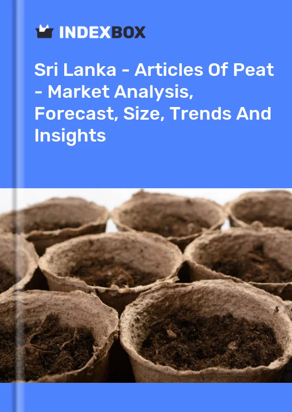 Report Sri Lanka - Articles of Peat - Market Analysis, Forecast, Size, Trends and Insights for 499$