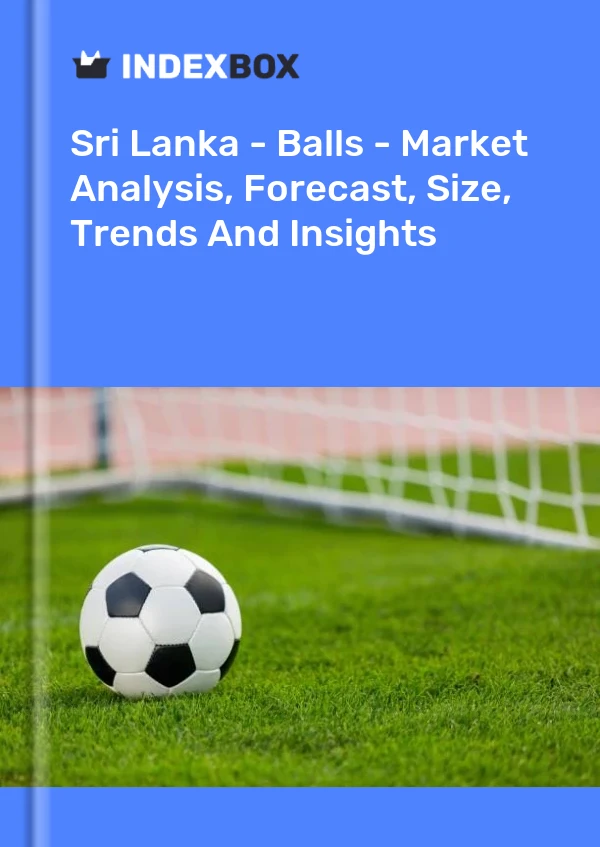 Sri Lanka - Balls - Market Analysis, Forecast, Size, Trends And Insights