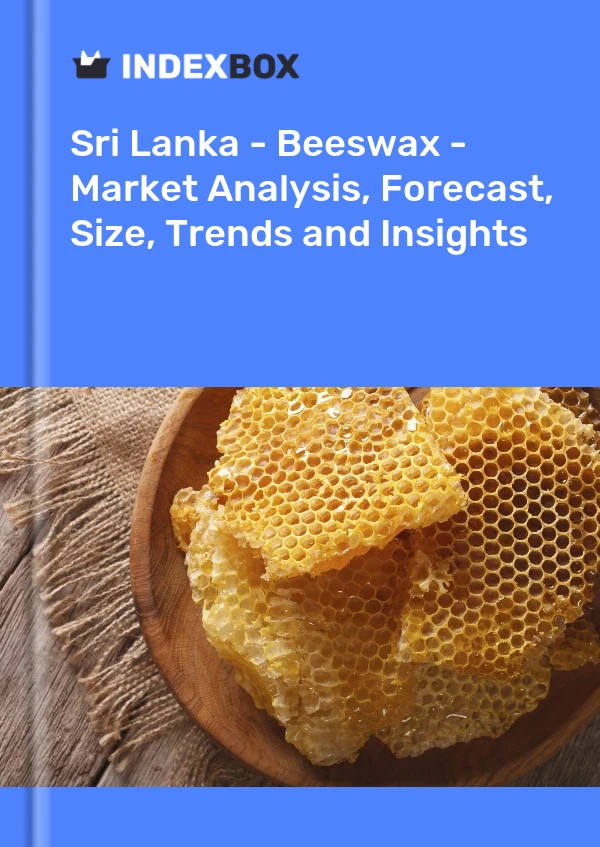 Sri Lanka - Beeswax - Market Analysis, Forecast, Size, Trends and Insights