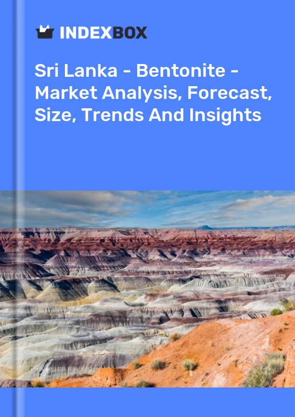 Report Sri Lanka - Bentonite - Market Analysis, Forecast, Size, Trends and Insights for 499$