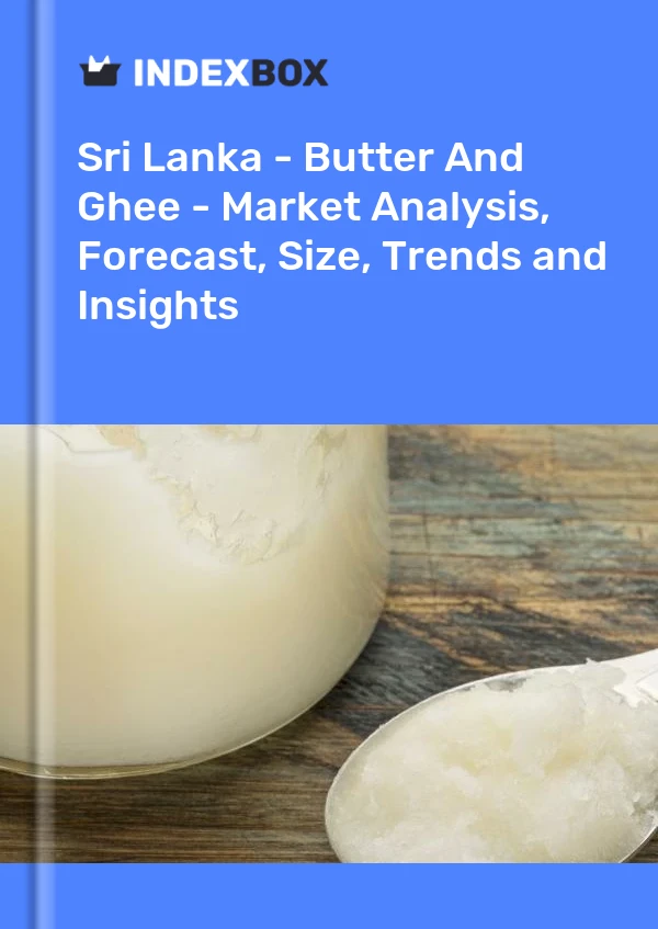 Sri Lanka - Butter And Ghee - Market Analysis, Forecast, Size, Trends and Insights