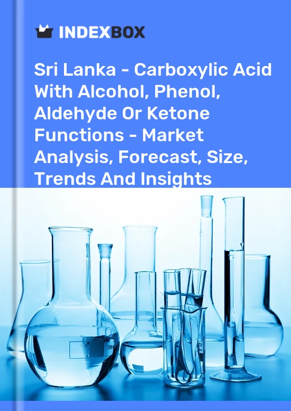 Sri Lanka - Carboxylic Acid With Alcohol, Phenol, Aldehyde Or Ketone Functions - Market Analysis, Forecast, Size, Trends And Insights