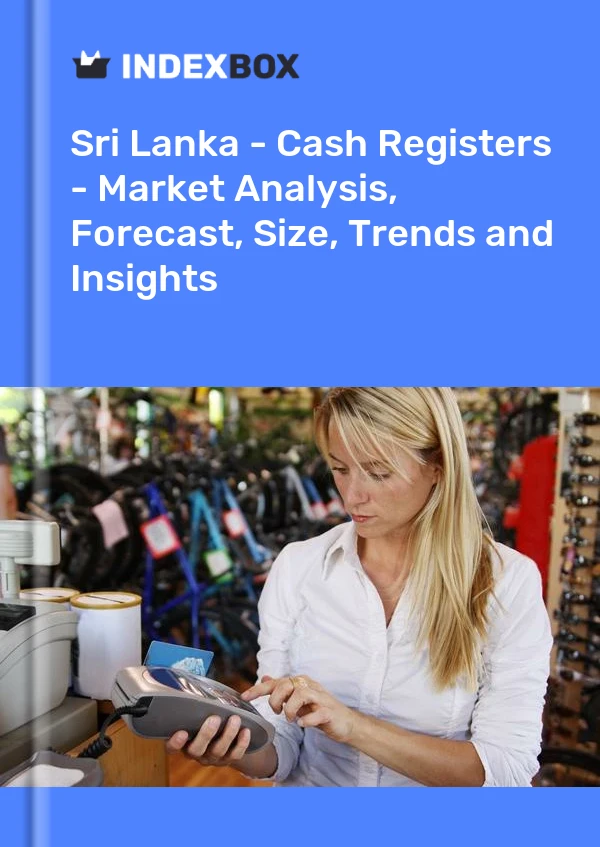 Sri Lanka - Cash Registers - Market Analysis, Forecast, Size, Trends and Insights