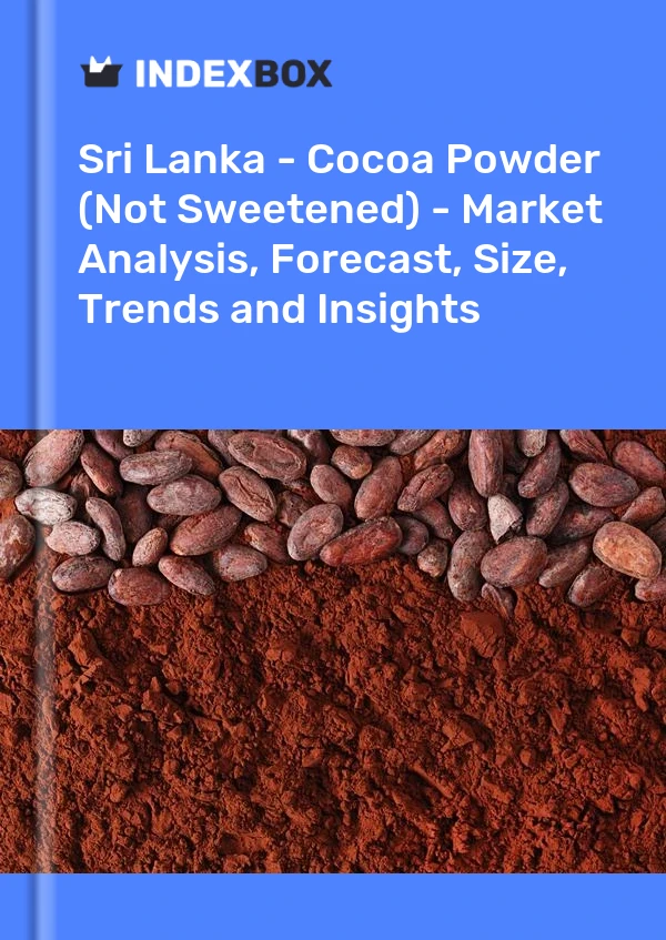 Sri Lanka - Cocoa Powder (Not Sweetened) - Market Analysis, Forecast, Size, Trends and Insights