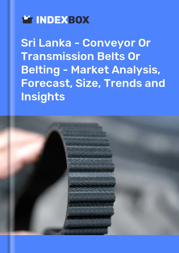 Report Sri Lanka - Conveyor or Transmission Belts or Belting - Market Analysis, Forecast, Size, Trends and Insights for 499$