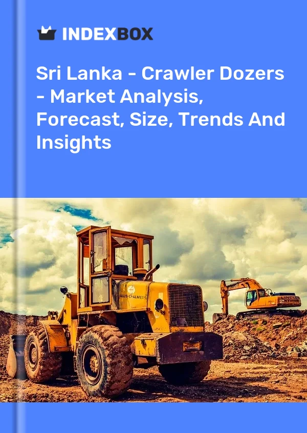 Report Sri Lanka - Crawler Dozers - Market Analysis, Forecast, Size, Trends and Insights for 499$