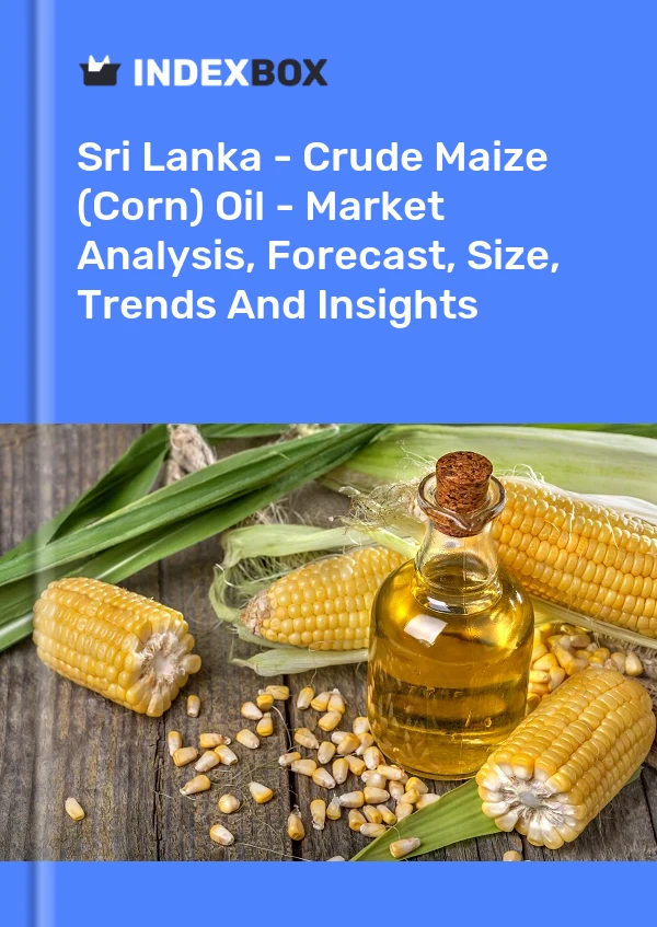 Sri Lanka - Crude Maize (Corn) Oil - Market Analysis, Forecast, Size, Trends And Insights
