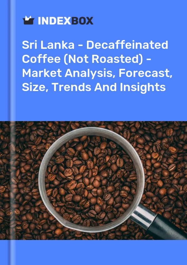Report Sri Lanka - Decaffeinated Coffee (Not Roasted) - Market Analysis, Forecast, Size, Trends and Insights for 499$