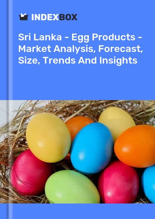 Sri Lanka - Egg Products - Market Analysis, Forecast, Size, Trends And Insights