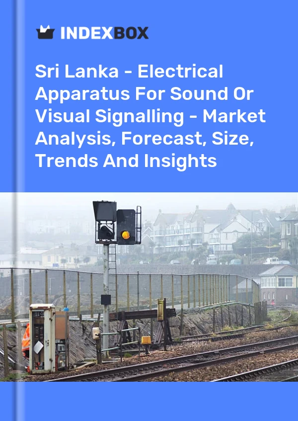 Report Sri Lanka - Electrical Apparatus for Sound or Visual Signalling - Market Analysis, Forecast, Size, Trends and Insights for 499$