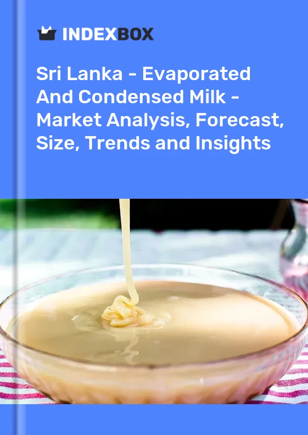 Report Sri Lanka - Evaporated and Condensed Milk - Market Analysis, Forecast, Size, Trends and Insights for 499$