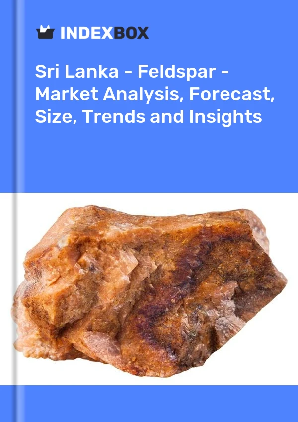 Report Sri Lanka - Feldspar - Market Analysis, Forecast, Size, Trends and Insights for 499$