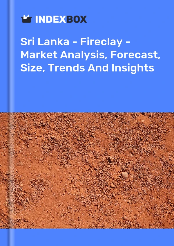 Sri Lanka - Fireclay - Market Analysis, Forecast, Size, Trends And Insights