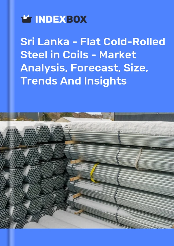 Report Sri Lanka - Flat Cold-Rolled Steel in Coils - Market Analysis, Forecast, Size, Trends and Insights for 499$
