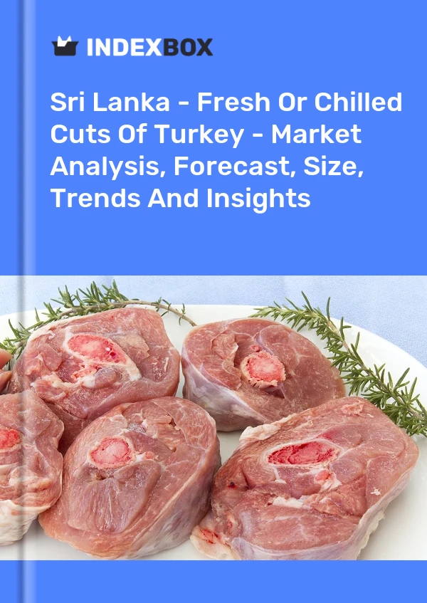 Report Sri Lanka - Fresh or Chilled Cuts of Turkey - Market Analysis, Forecast, Size, Trends and Insights for 499$