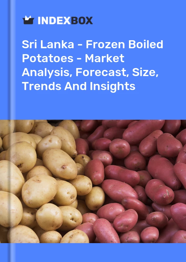 Report Sri Lanka - Frozen Boiled Potatoes - Market Analysis, Forecast, Size, Trends and Insights for 499$