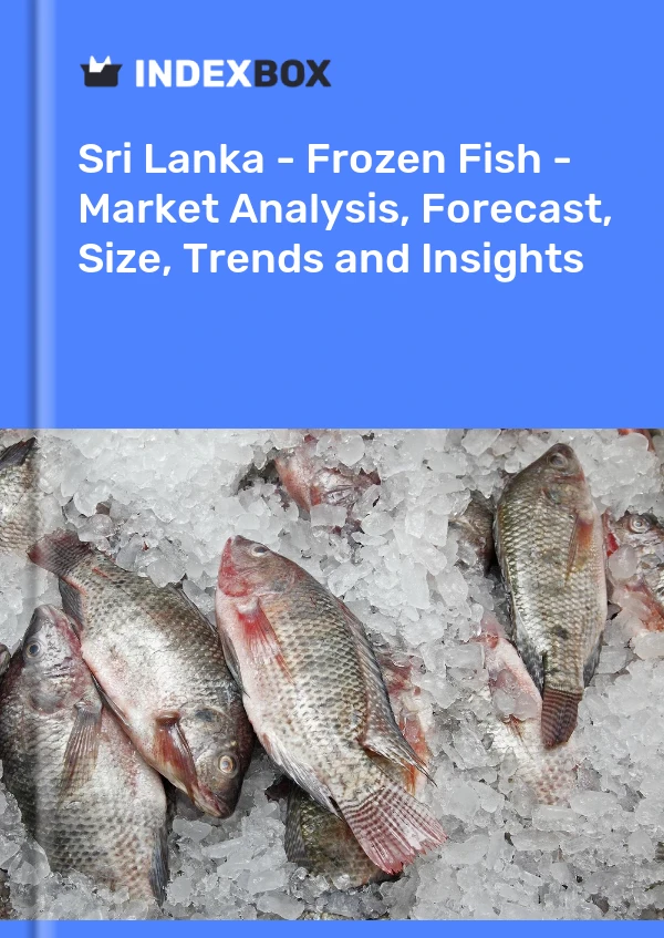 Sri Lanka - Frozen Fish - Market Analysis, Forecast, Size, Trends and Insights