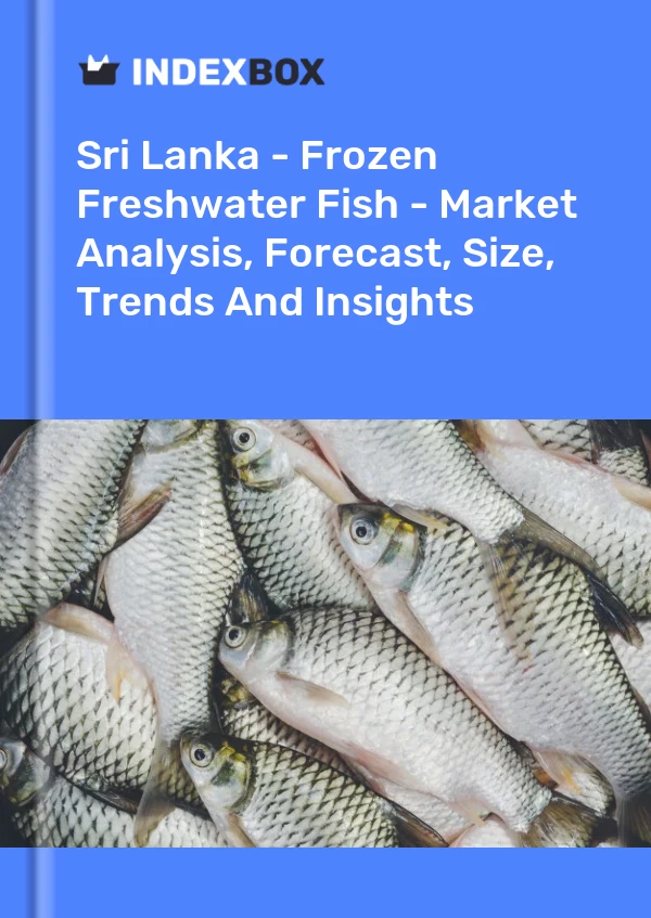 Sri Lanka - Frozen Freshwater Fish - Market Analysis, Forecast, Size, Trends And Insights