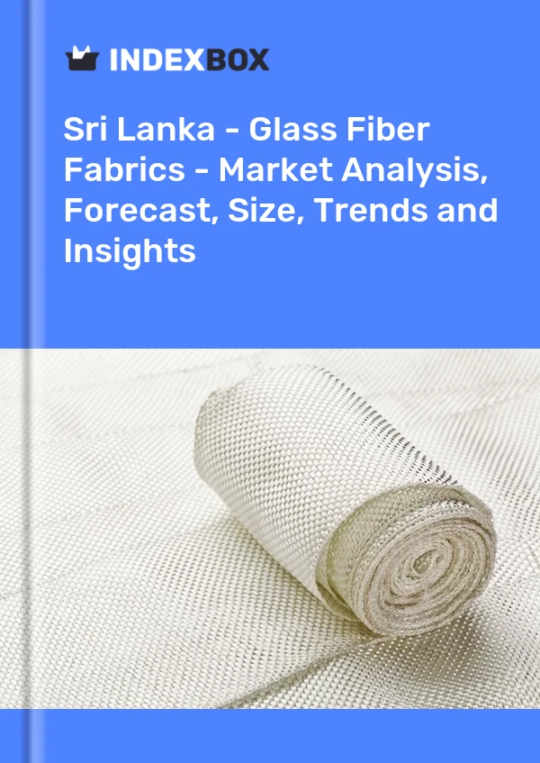 Report Sri Lanka - Glass Fiber Fabrics - Market Analysis, Forecast, Size, Trends and Insights for 499$