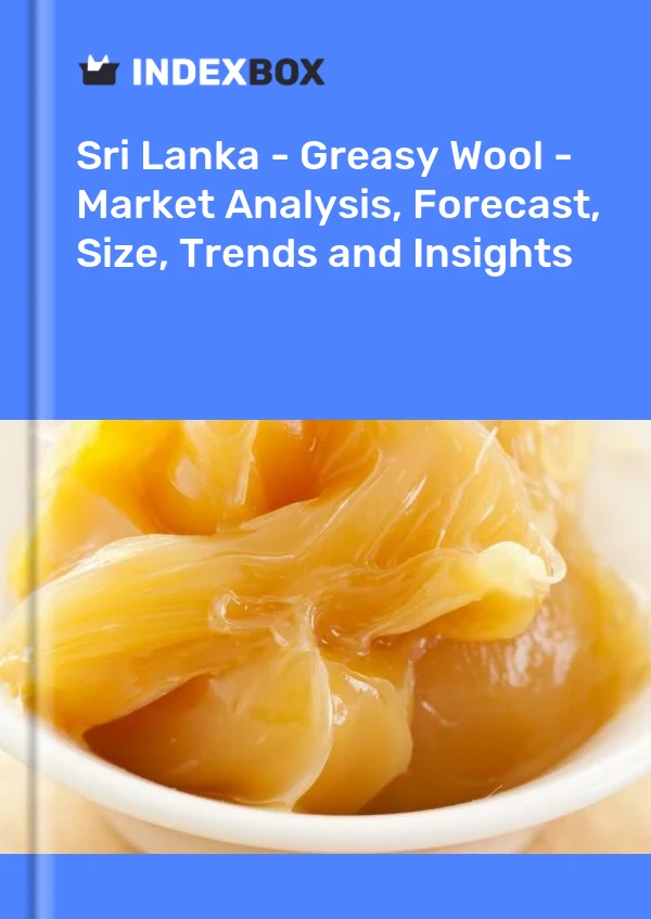 Report Sri Lanka - Greasy Wool - Market Analysis, Forecast, Size, Trends and Insights for 499$
