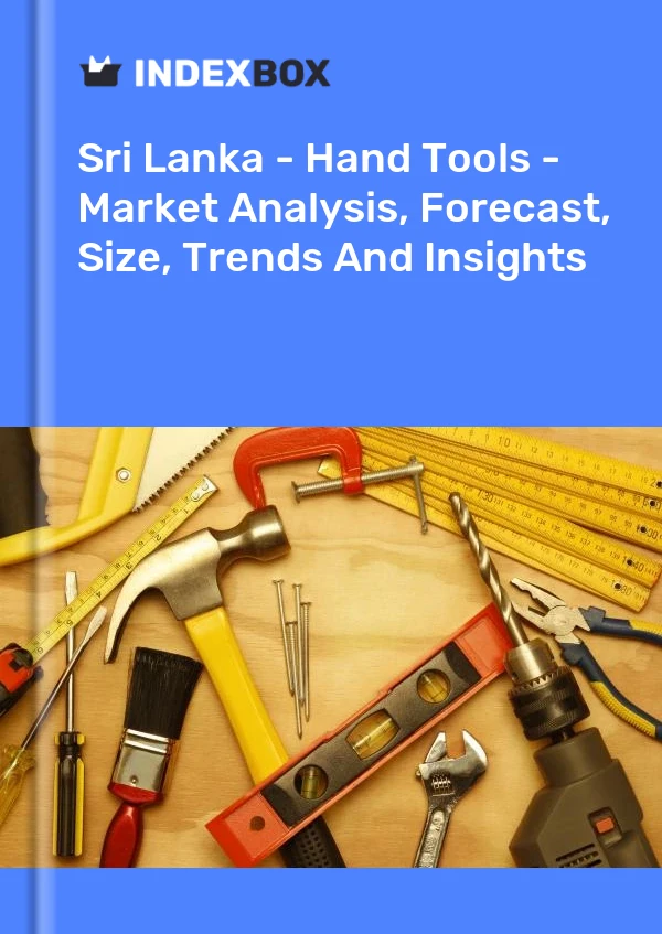 Sri Lanka - Hand Tools - Market Analysis, Forecast, Size, Trends And Insights