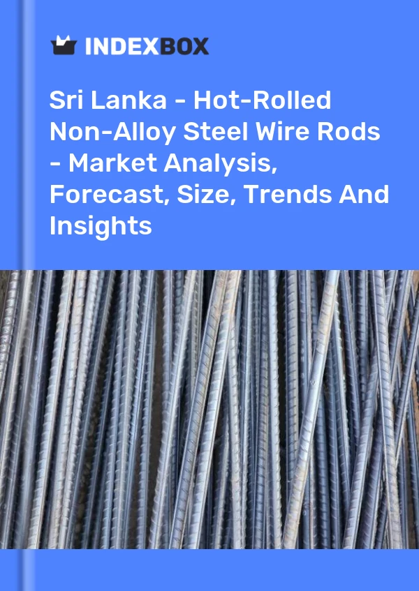 Sri Lanka - Hot-Rolled Non-Alloy Steel Wire Rods - Market Analysis, Forecast, Size, Trends And Insights