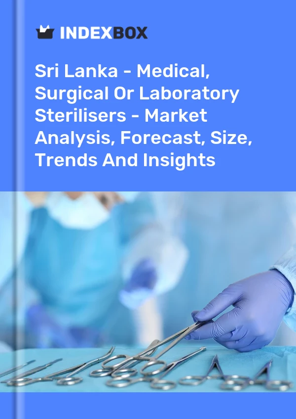 Report Sri Lanka - Medical, Surgical or Laboratory Sterilisers - Market Analysis, Forecast, Size, Trends and Insights for 499$