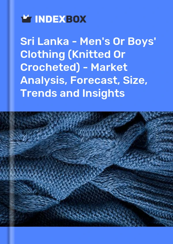 Report Sri Lanka - Men's or Boys' Clothing (Knitted or Crocheted) - Market Analysis, Forecast, Size, Trends and Insights for 499$