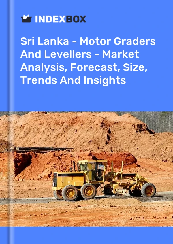 Report Sri Lanka - Motor Graders and Levellers - Market Analysis, Forecast, Size, Trends and Insights for 499$