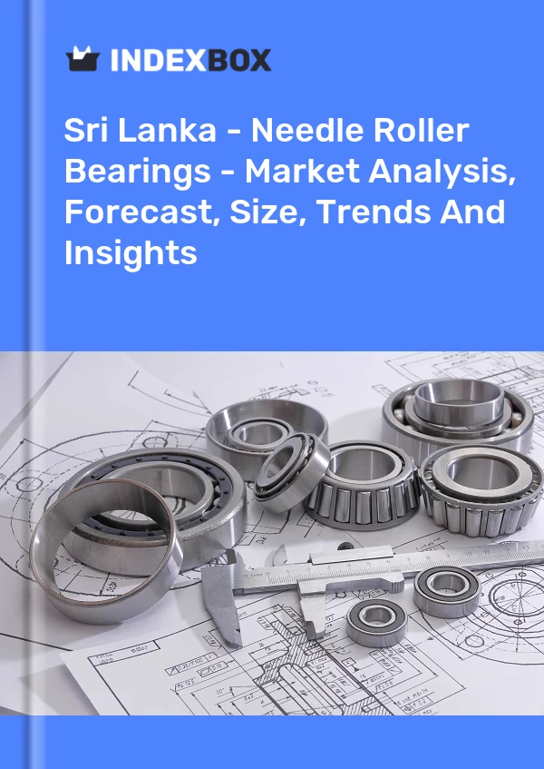 Sri Lanka - Needle Roller Bearings - Market Analysis, Forecast, Size, Trends And Insights