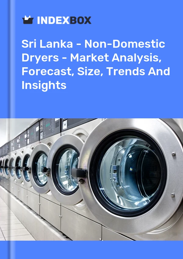 Report Sri Lanka - Non-Domestic Dryers - Market Analysis, Forecast, Size, Trends and Insights for 499$
