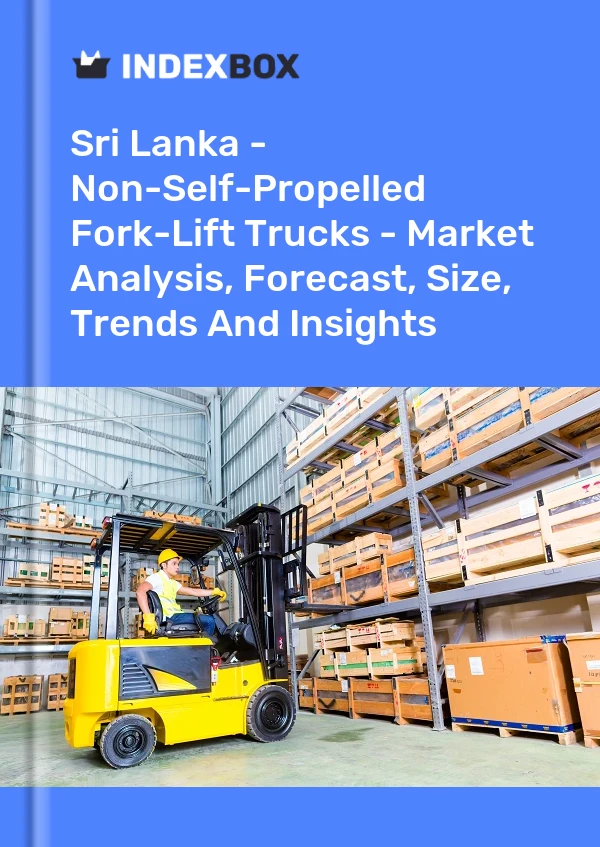 Report Sri Lanka - Non-Self-Propelled Fork-Lift Trucks - Market Analysis, Forecast, Size, Trends and Insights for 499$