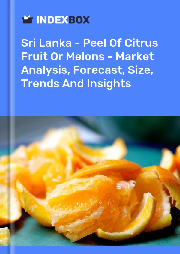 Report Sri Lanka - Peel of Citrus Fruit or Melons - Market Analysis, Forecast, Size, Trends and Insights for 499$