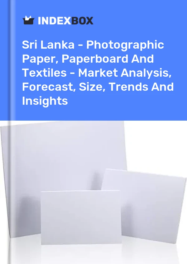 Sri Lanka - Photographic Paper, Paperboard And Textiles - Market Analysis, Forecast, Size, Trends And Insights
