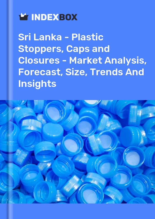 Report Sri Lanka - Plastic Stoppers, Caps and Closures - Market Analysis, Forecast, Size, Trends and Insights for 499$