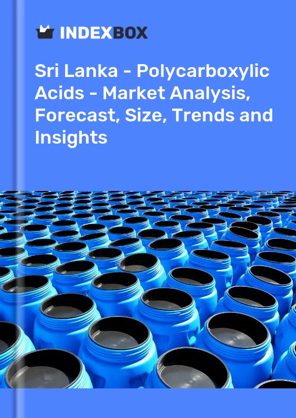 Report Sri Lanka - Polycarboxylic Acids - Market Analysis, Forecast, Size, Trends and Insights for 499$