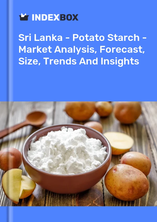 Report Sri Lanka - Potato Starch - Market Analysis, Forecast, Size, Trends and Insights for 499$