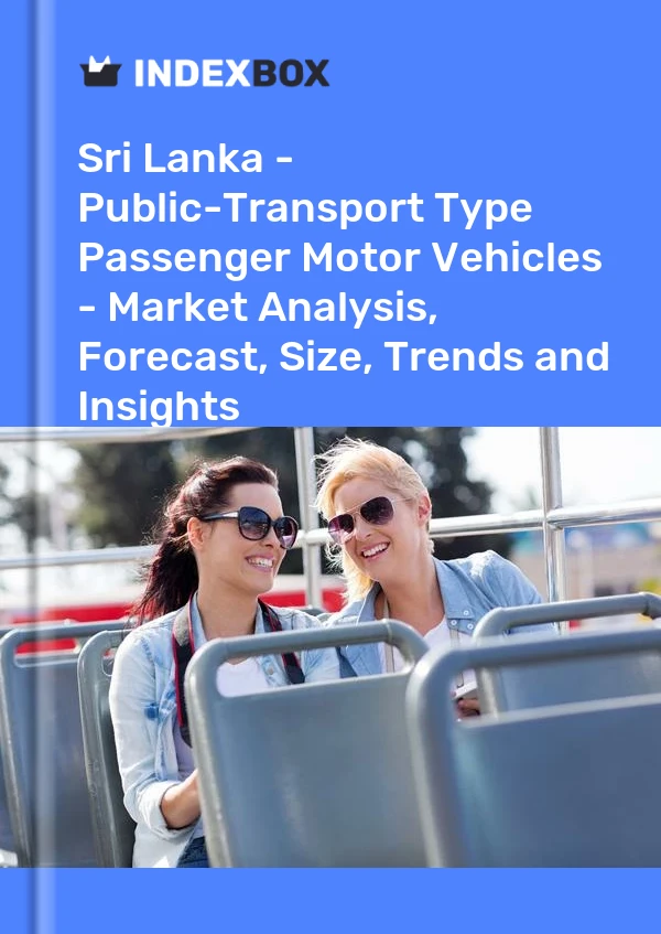Report Sri Lanka - Public-Transport Type Passenger Motor Vehicles - Market Analysis, Forecast, Size, Trends and Insights for 499$