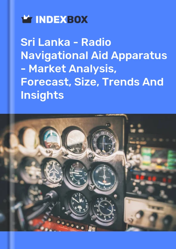 Sri Lanka - Radio Navigational Aid Apparatus - Market Analysis, Forecast, Size, Trends And Insights