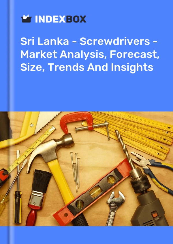 Sri Lanka - Screwdrivers - Market Analysis, Forecast, Size, Trends And Insights