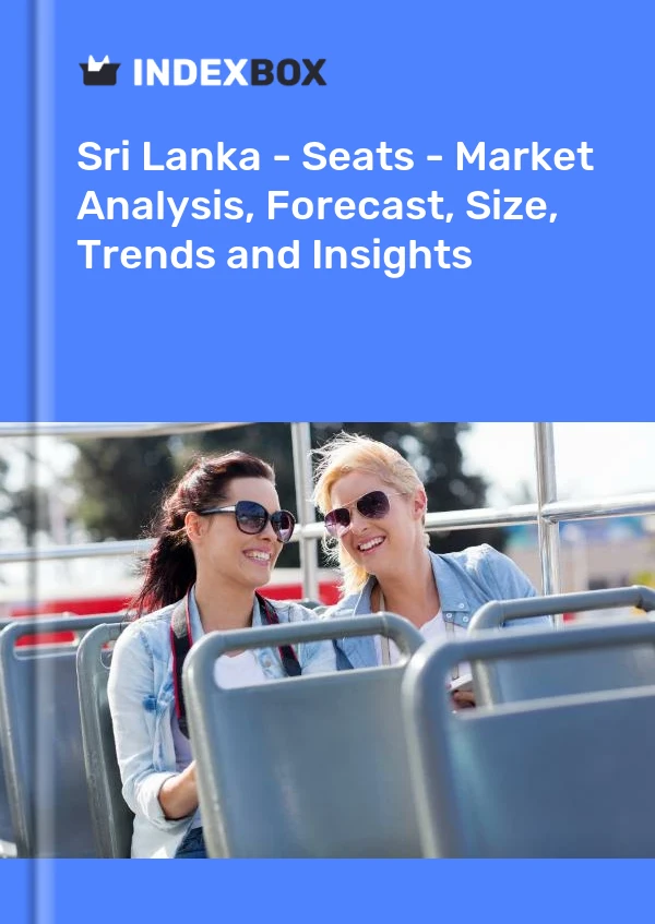 Sri Lanka - Seats - Market Analysis, Forecast, Size, Trends and Insights